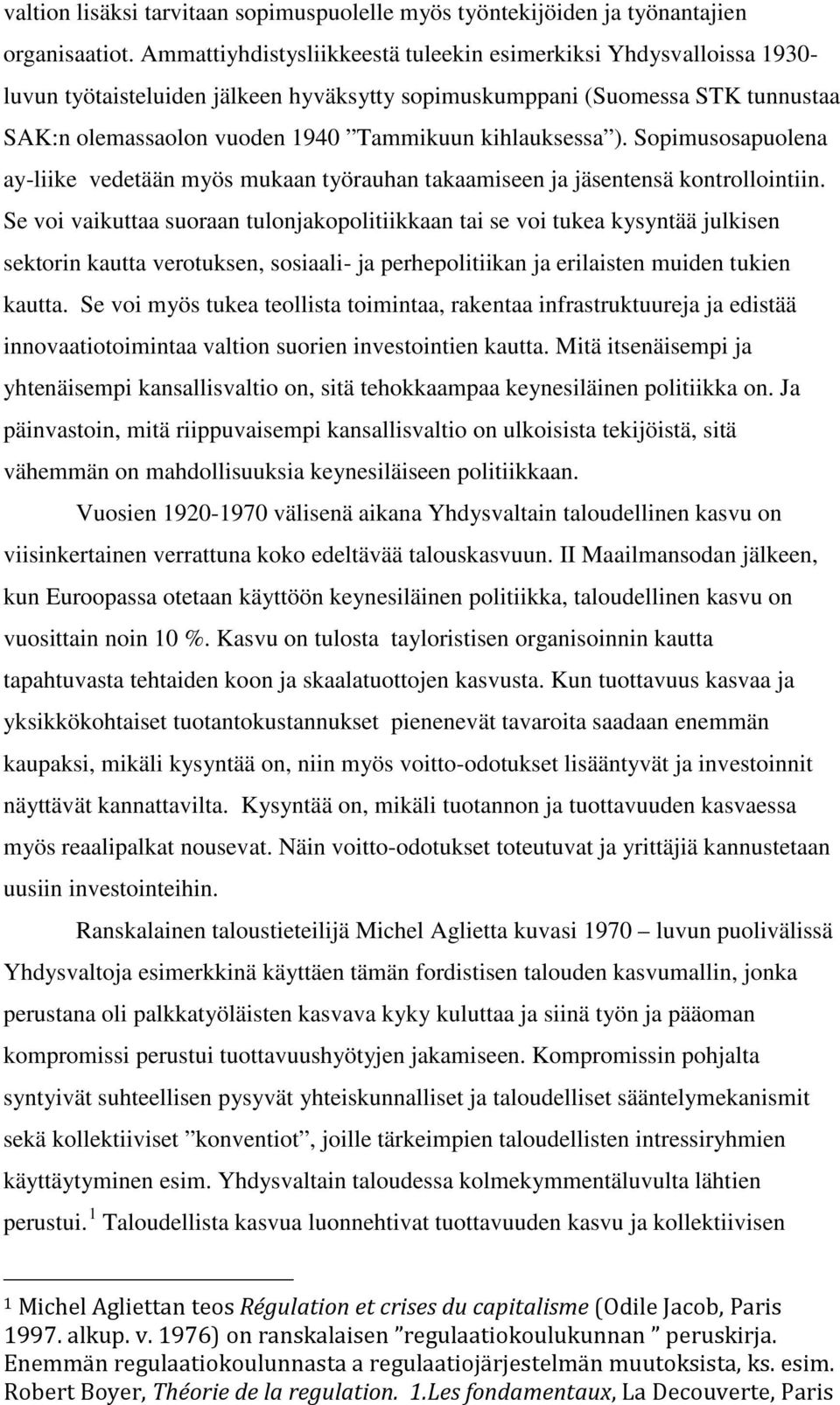 kihlauksessa ). Sopimusosapuolena ay-liike vedetään myös mukaan työrauhan takaamiseen ja jäsentensä kontrollointiin.