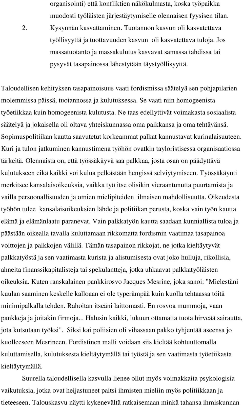 Jos massatuotanto ja massakulutus kasvavat samassa tahdissa tai pysyvät tasapainossa lähestytään täystyöllisyyttä.