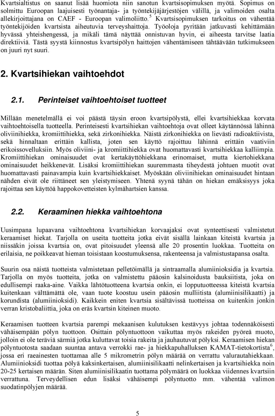 5 Kvartsisopimuksen tarkoitus on vähentää työntekijöiden kvartsista aiheutuvia terveyshaittoja.
