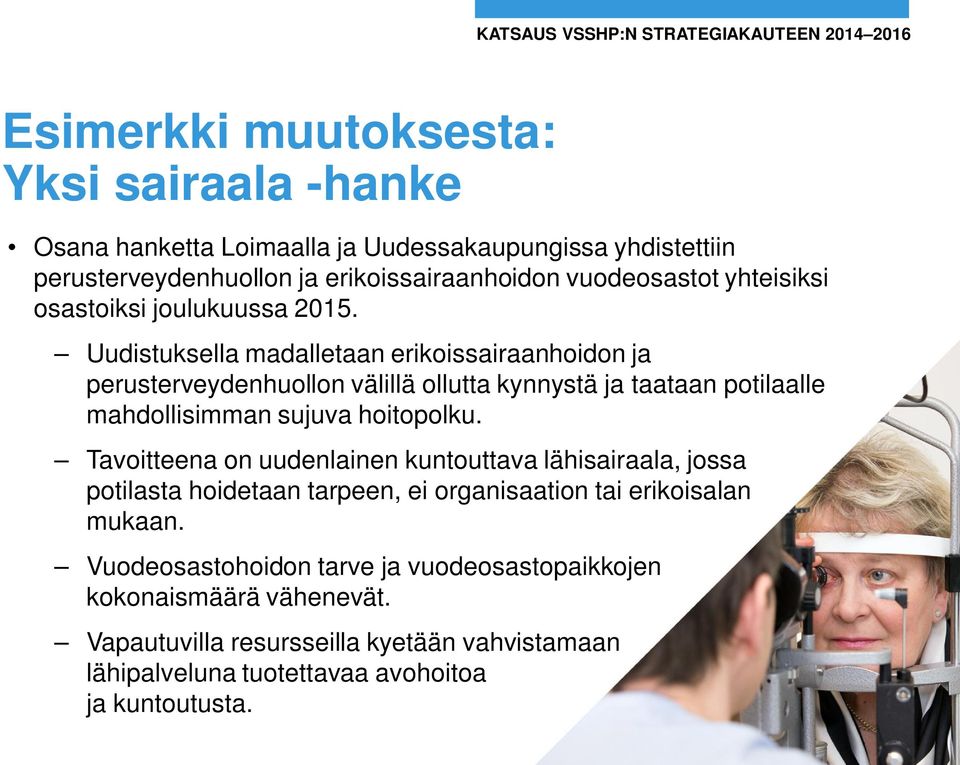 Uudistuksella madalletaan erikoissairaanhoidon ja perusterveydenhuollon välillä ollutta kynnystä ja taataan potilaalle mahdollisimman sujuva hoitopolku.