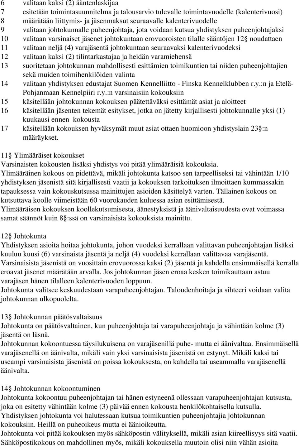 varajäsentä johtokuntaan seuraavaksi kalenterivuodeksi 12 valitaan kaksi (2) tilintarkastajaa ja heidän varamiehensä 13 suoritetaan johtokunnan mahdollisesti esittämien toimikuntien tai niiden