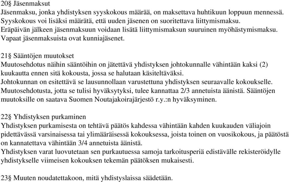 21 Sääntöjen muutokset Muutosehdotus näihin sääntöihin on jätettävä yhdistyksen johtokunnalle vähintään kaksi (2) kuukautta ennen sitä kokousta, jossa se halutaan käsiteltäväksi.