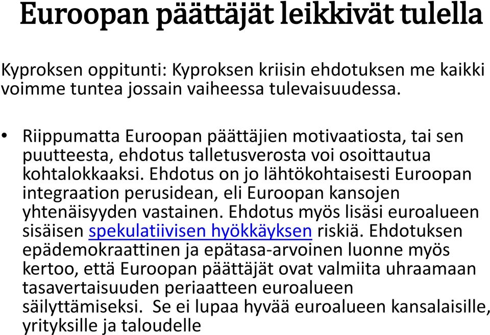 Ehdotus on jo lähtökohtaisesti Euroopan integraation perusidean, eli Euroopan kansojen yhtenäisyyden vastainen.