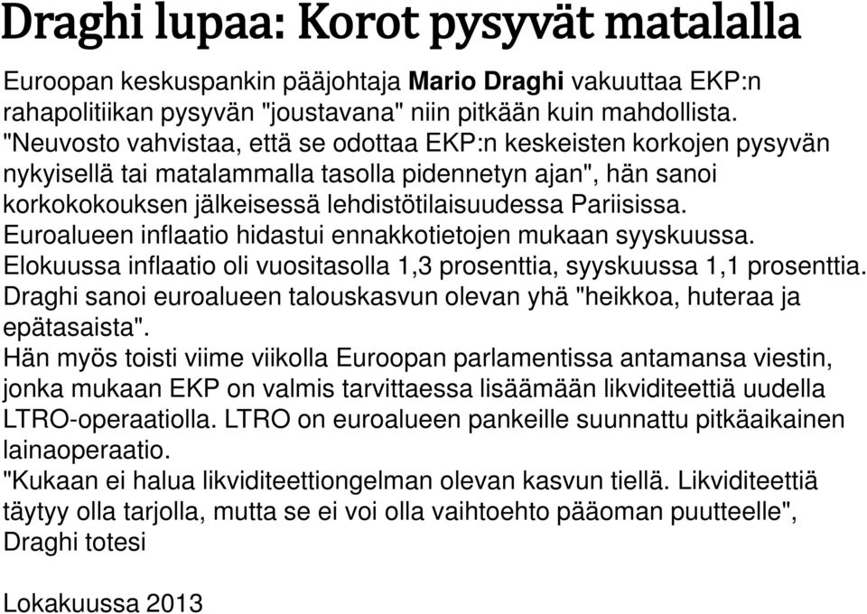 Euroalueen inflaatio hidastui ennakkotietojen mukaan syyskuussa. Elokuussa inflaatio oli vuositasolla 1,3 prosenttia, syyskuussa 1,1 prosenttia.