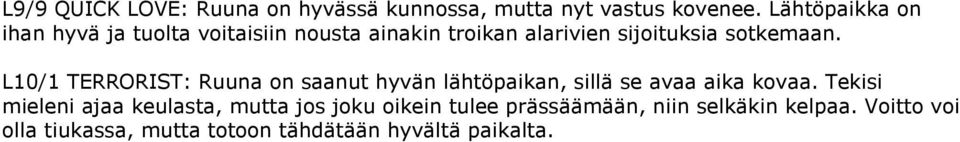 L10/1 TERRORIST: Ruuna on saanut hyvän lähtöpaikan, sillä se avaa aika kovaa.