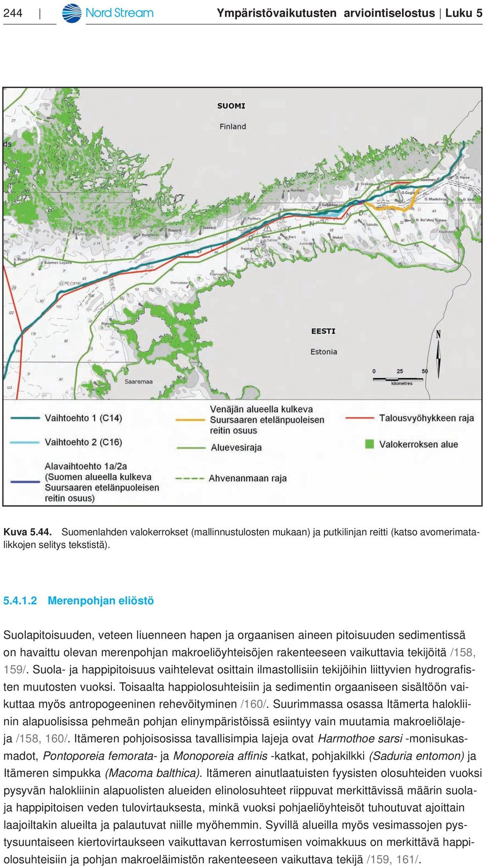 /158, 159/. Suola- ja happipitoisuus vaihtelevat osittain ilmastollisiin tekijöihin liittyvien hydrografisten muutosten vuoksi.