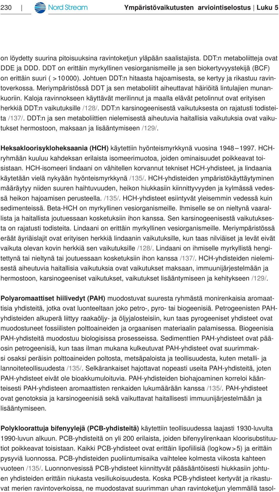Meriympäristössä DDT ja sen metaboliitit aiheuttavat häiriöitä lintulajien munankuoriin.