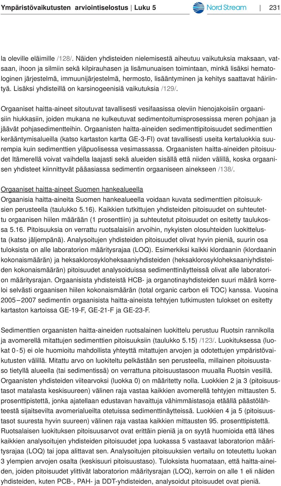 hermosto, lisääntyminen ja kehitys saattavat häiriintyä. Lisäksi yhdisteillä on karsinogeenisiä vaikutuksia /129/.