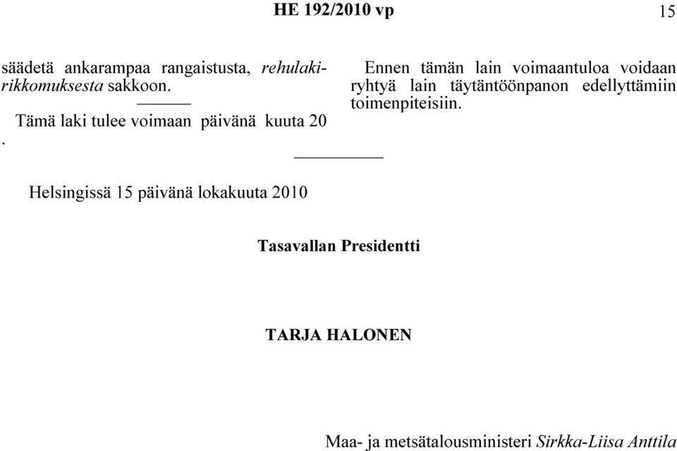 Helsingissä 15 päivänä lokakuuta 2010 Ennen tämän lain voimaantuloa voidaan ryhtyä