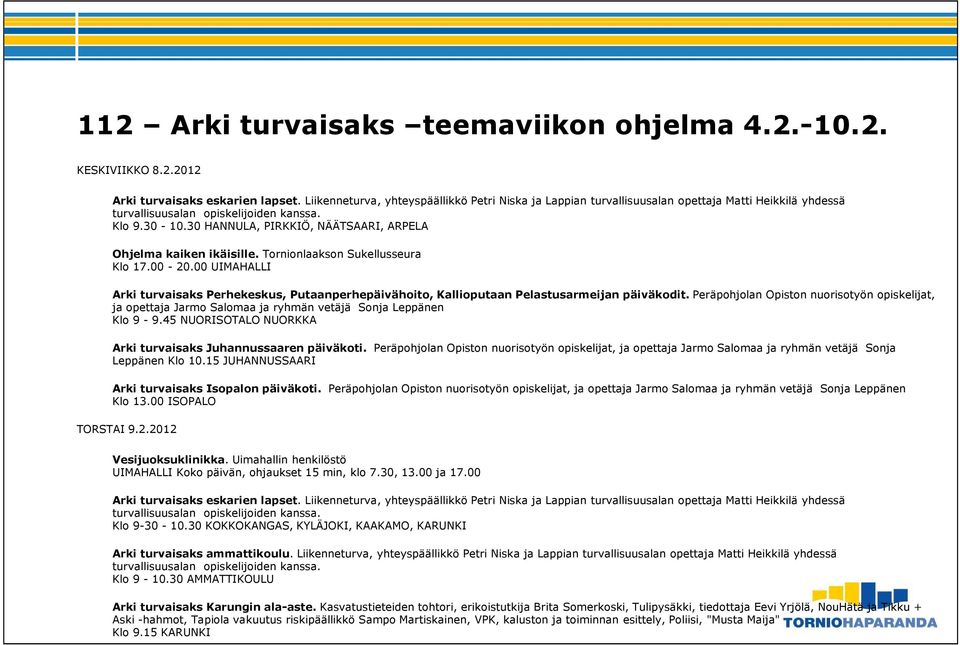 30 HANNULA, PIRKKIÖ, NÄÄTSAARI, ARPELA Ohjelma kaiken ikäisille. Tornionlaakson Sukellusseura Klo 17.00-20.
