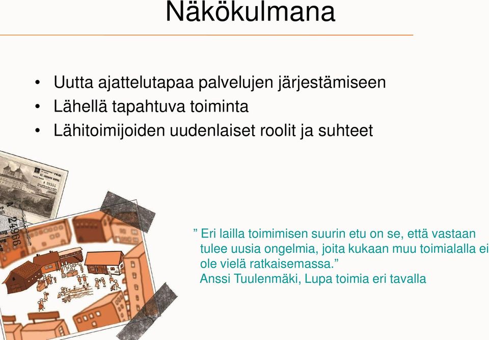 toimimisen suurin etu on se, että vastaan tulee uusia ongelmia, joita