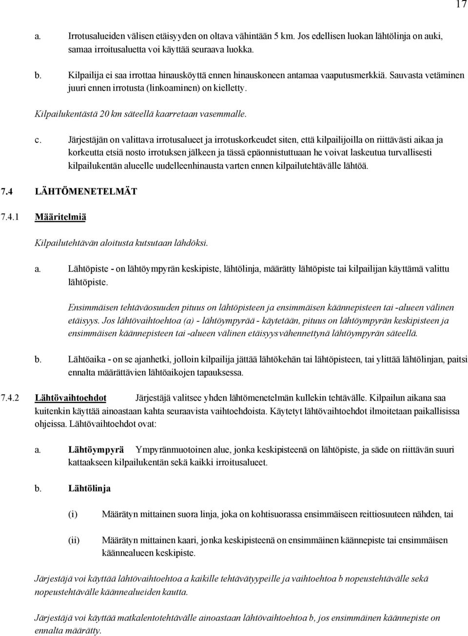 Kilpailukentästä 20 km säteellä kaarretaan vasemmalle. c.