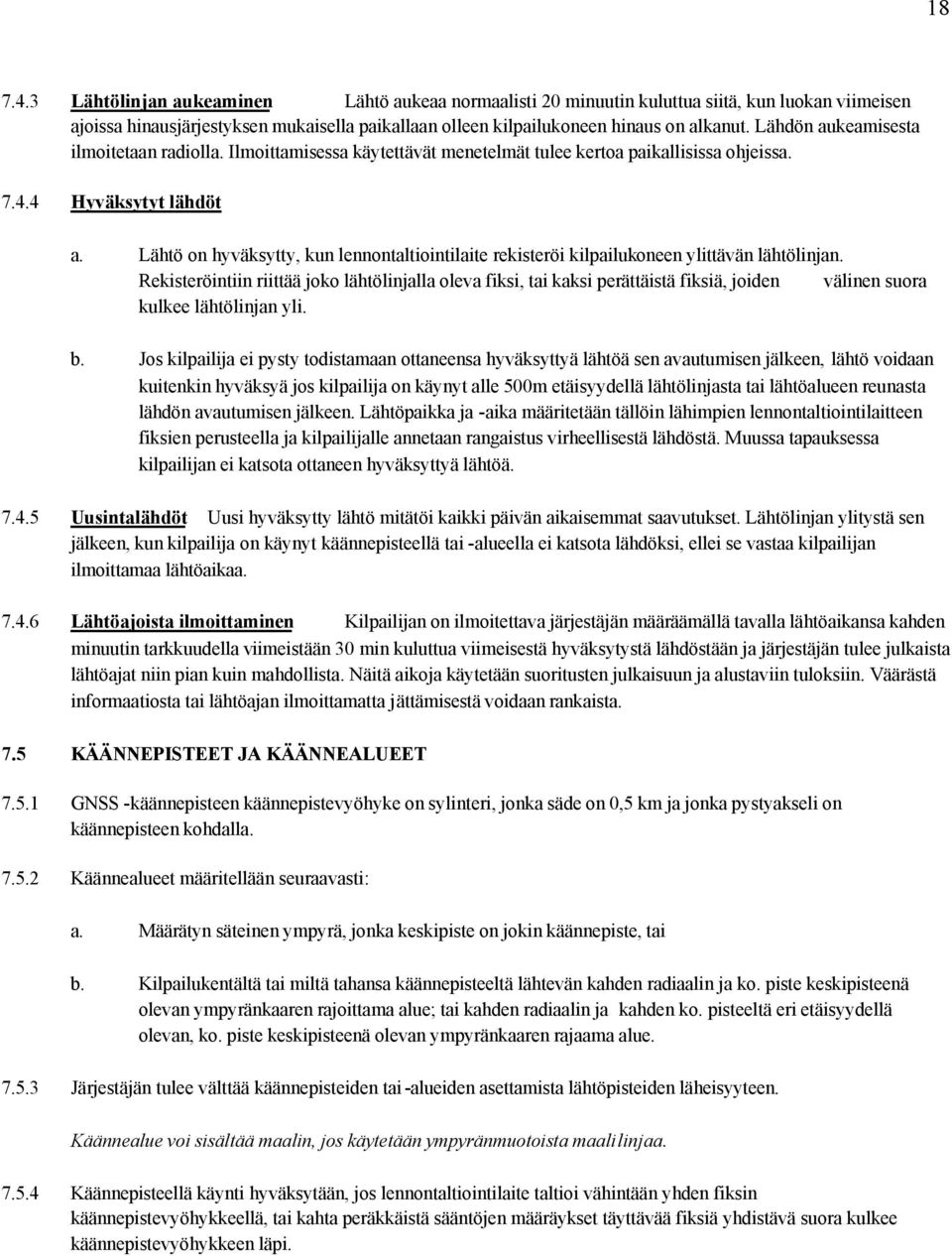 Lähtö on hyväksytty, kun lennontaltiointilaite rekisteröi kilpailukoneen ylittävän lähtölinjan.