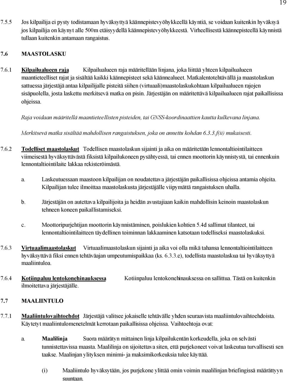 MAASTOLASKU 7.6.1 Kilpailualueen raja Kilpailualueen raja määritellään linjana, joka liittää yhteen kilpailualueen maantieteelliset rajat ja sisältää kaikki käännepisteet sekä käännealueet.