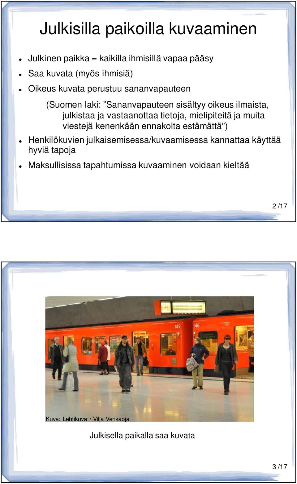 mielipiteitä ja muita viestejä kenenkään ennakolta estämättä ) Henkilökuvien julkaisemisessa/kuvaamisessa kannattaa käyttää