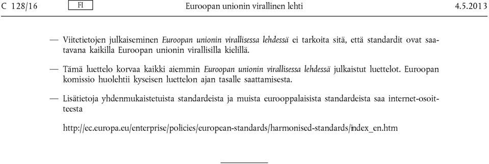 virallisilla kielillä. Tämä luettelo korvaa kaikki aiemmin Euroopan unionin virallisessa lehdessä julkaistut luettelot.