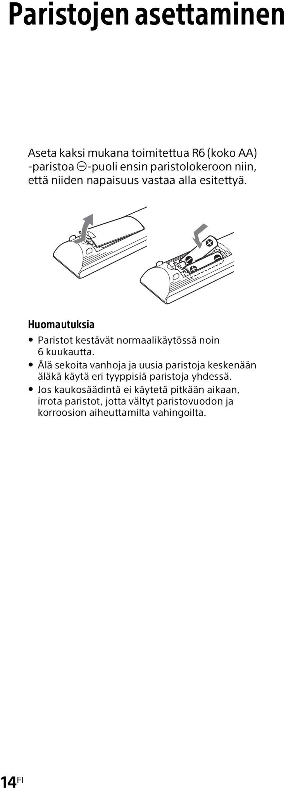 Älä sekoita vanhoja ja uusia paristoja keskenään äläkä käytä eri tyyppisiä paristoja yhdessä.