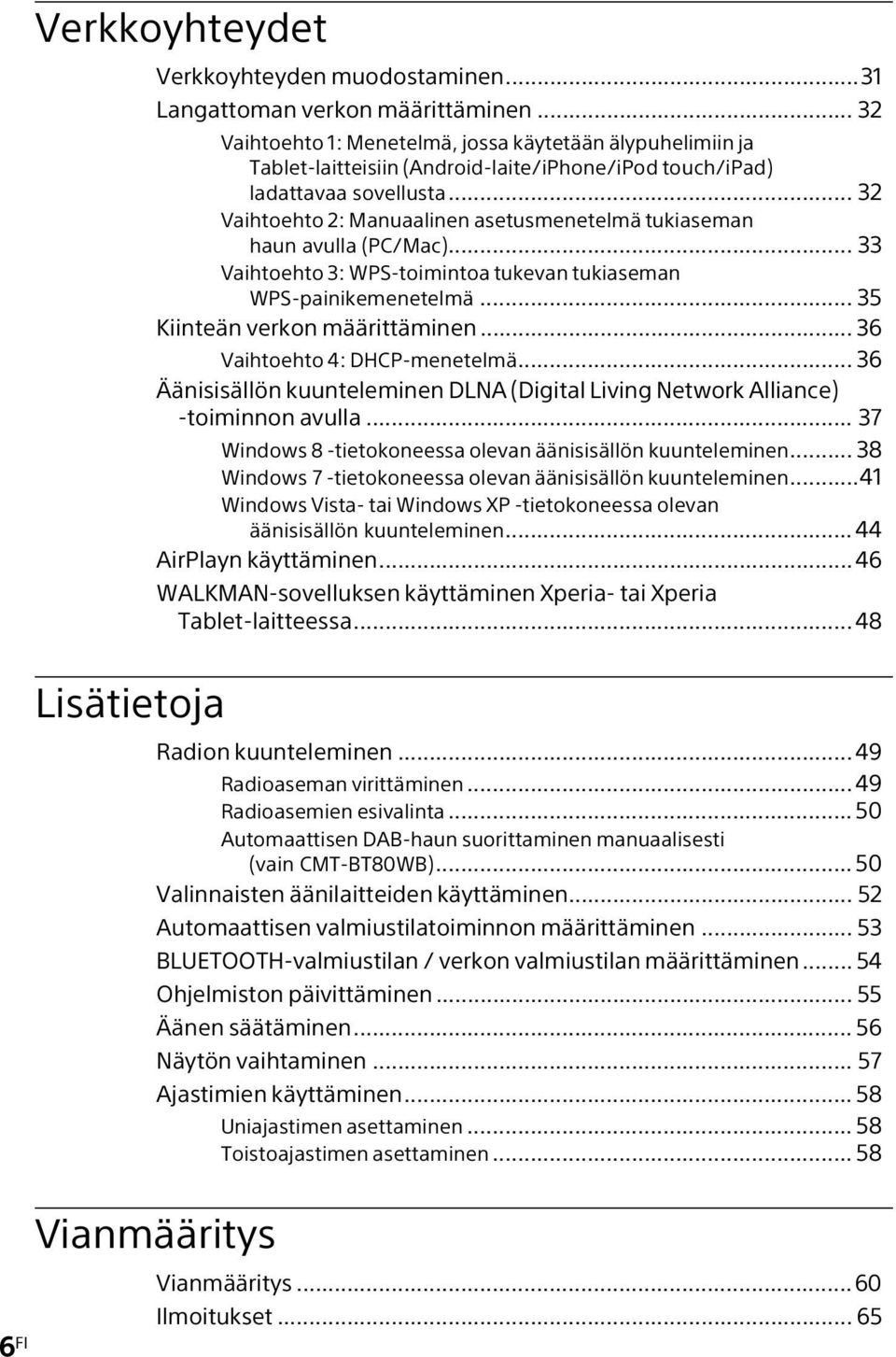 .. 32 Vaihtoehto 2: Manuaalinen asetusmenetelmä tukiaseman haun avulla (PC/Mac)... 33 Vaihtoehto 3: WPS-toimintoa tukevan tukiaseman WPS-painikemenetelmä... 35 Kiinteän verkon määrittäminen.