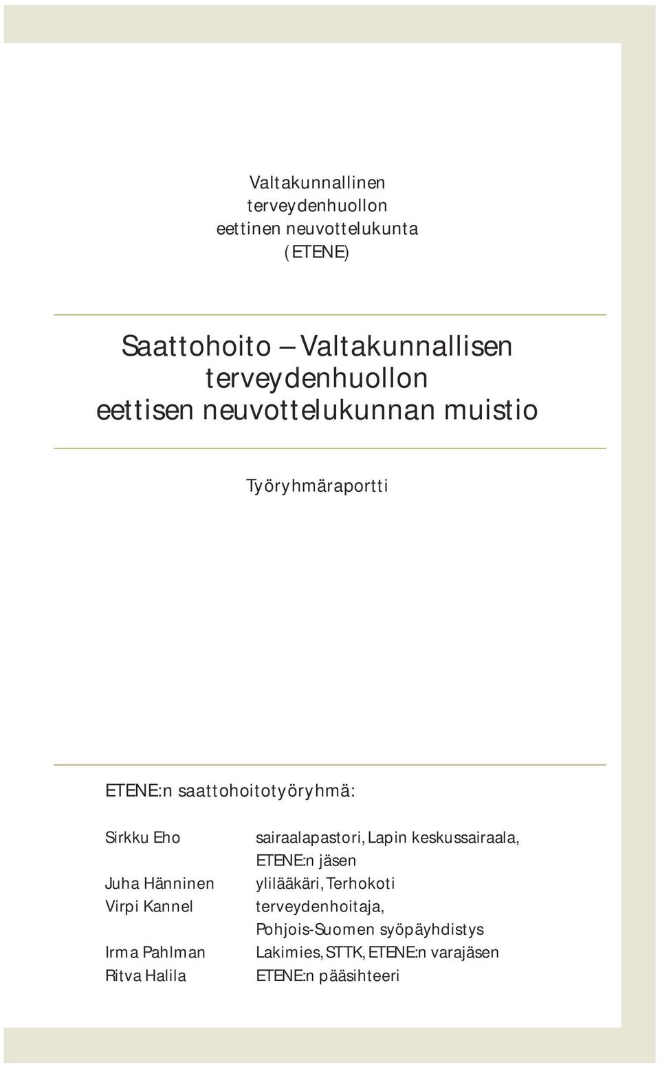 Juha Hänninen Virpi Kannel Irma Pahlman Ritva Halila sairaalapastori, Lapin keskussairaala, ETENE:n jäsen