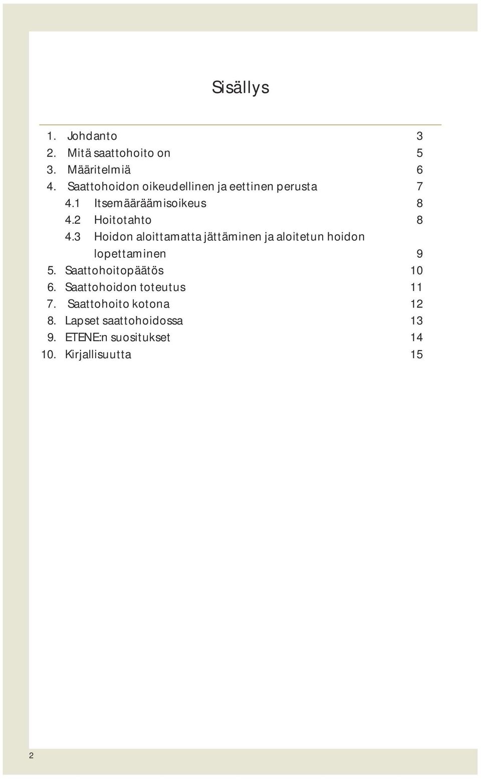 3 Hoidon aloittamatta jättäminen ja aloitetun hoidon lopettaminen 9 5. Saattohoitopäätös 10 6.