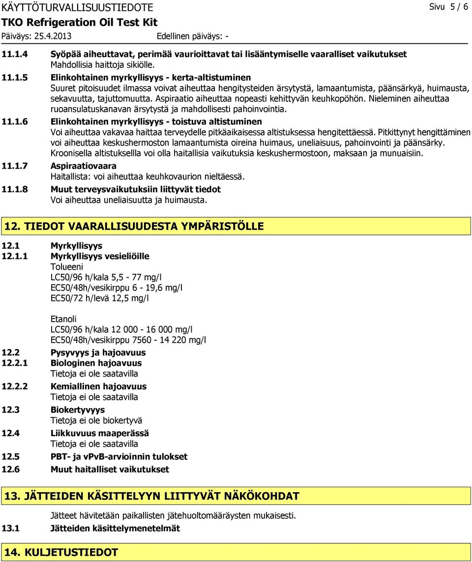 Aspiraatio aiheuttaa nopeasti kehittyvän keuhkopöhön. Nieleminen aiheuttaa ruoansulatuskanavan ärsytystä ja mahdollisesti pahoinvointia. 11