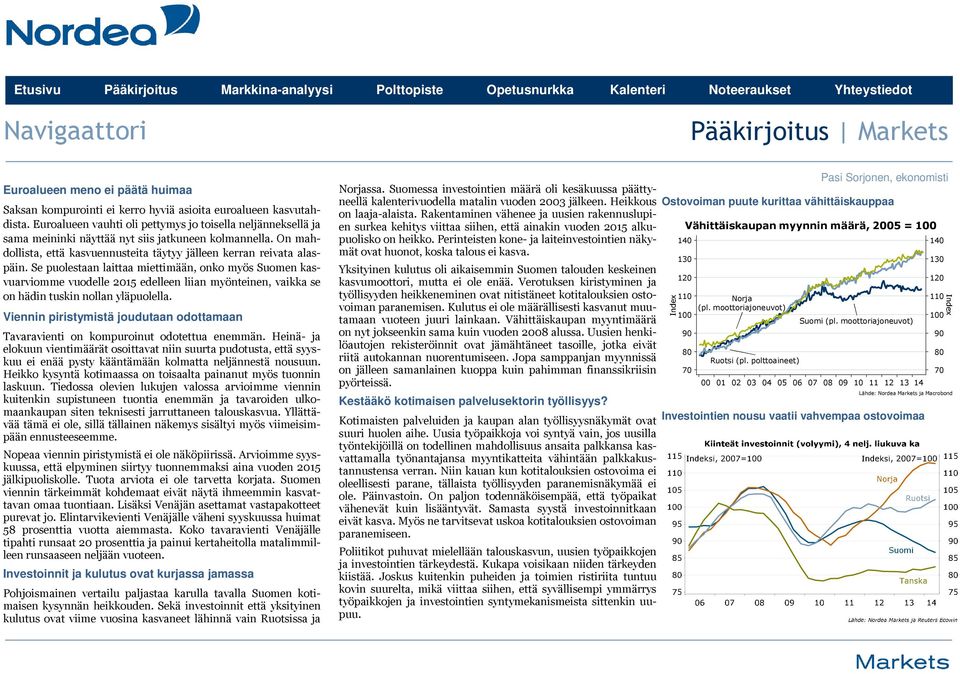 Se puolestaan laittaa miettimään, onko myös Suomen kasvuarviomme vuodelle 2015 edelleen liian myönteinen, vaikka se on hädin tuskin nollan yläpuolella.