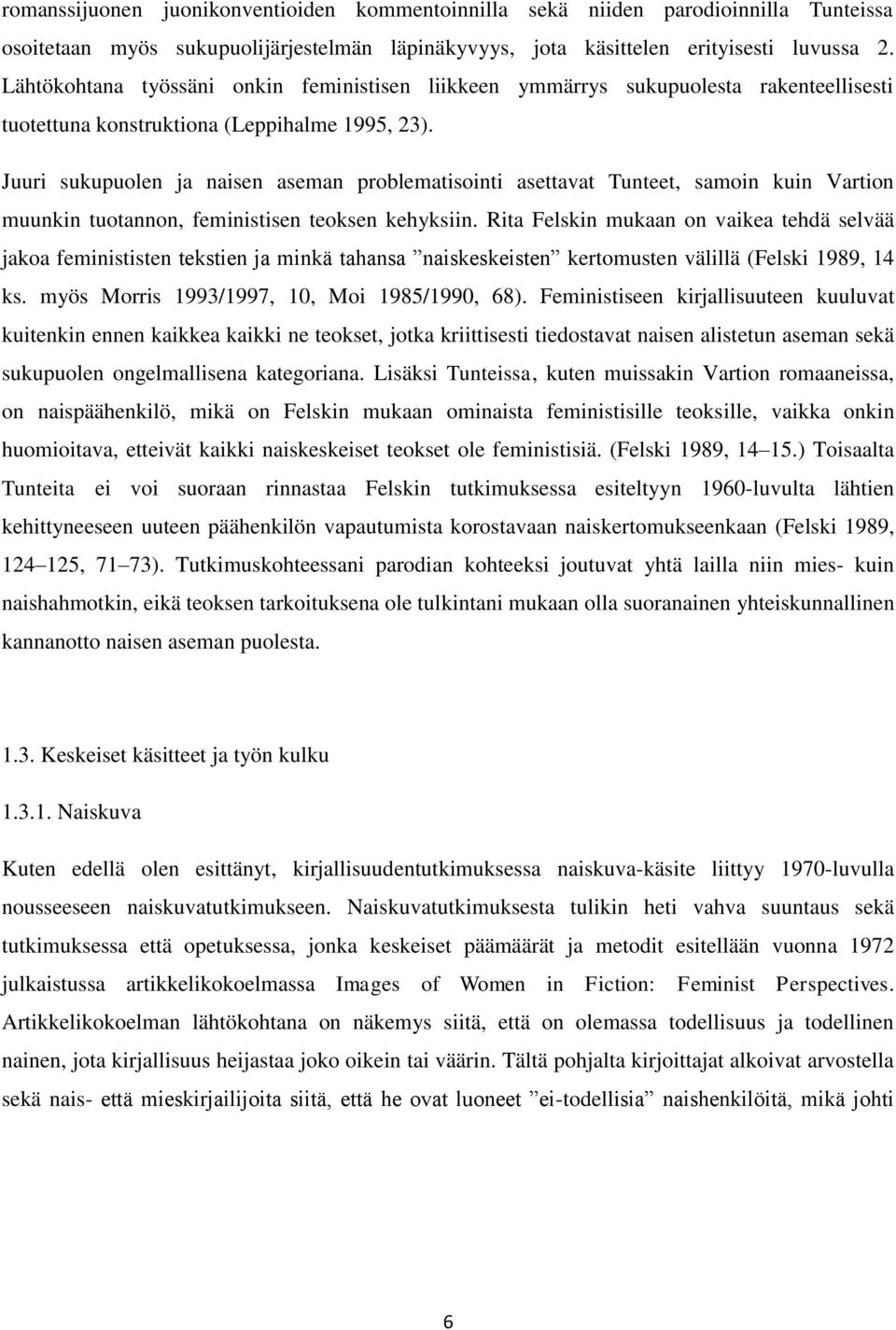 Juuri sukupuolen ja naisen aseman problematisointi asettavat Tunteet, samoin kuin Vartion muunkin tuotannon, feministisen teoksen kehyksiin.