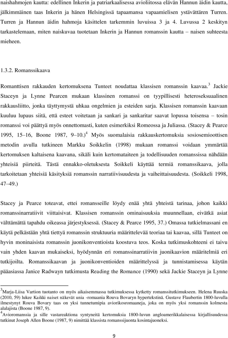 3 Jackie Staceyn ja Lynne Pearcen mukaan klassinen romanssi on tyypillisesti heteroseksuaalinen rakkausliitto, jonka täyttymystä uhkaa ongelmien ja esteiden sarja.