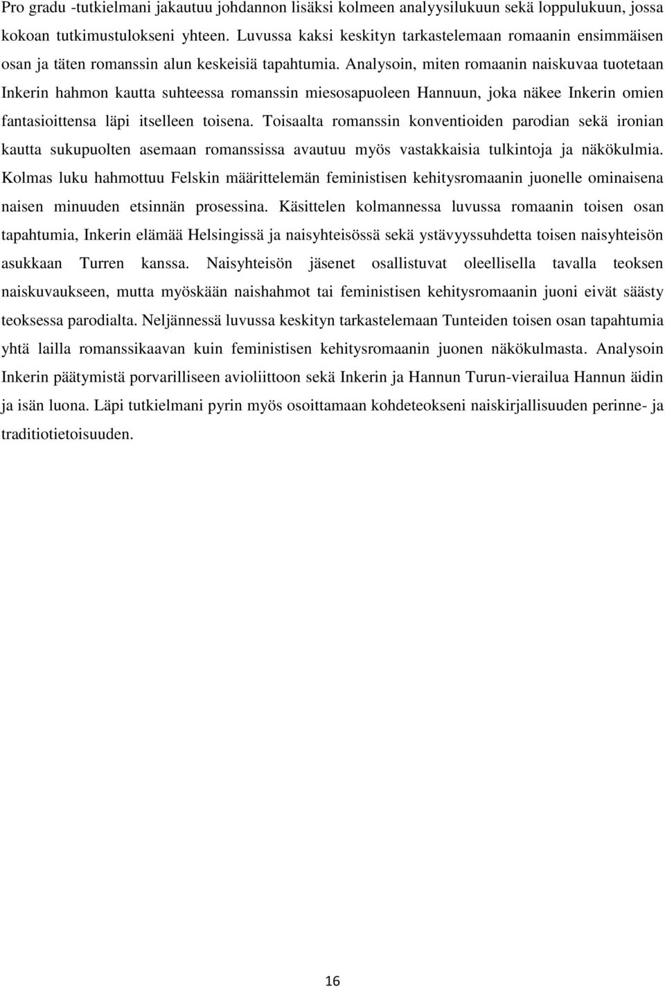 Analysoin, miten romaanin naiskuvaa tuotetaan Inkerin hahmon kautta suhteessa romanssin miesosapuoleen Hannuun, joka näkee Inkerin omien fantasioittensa läpi itselleen toisena.