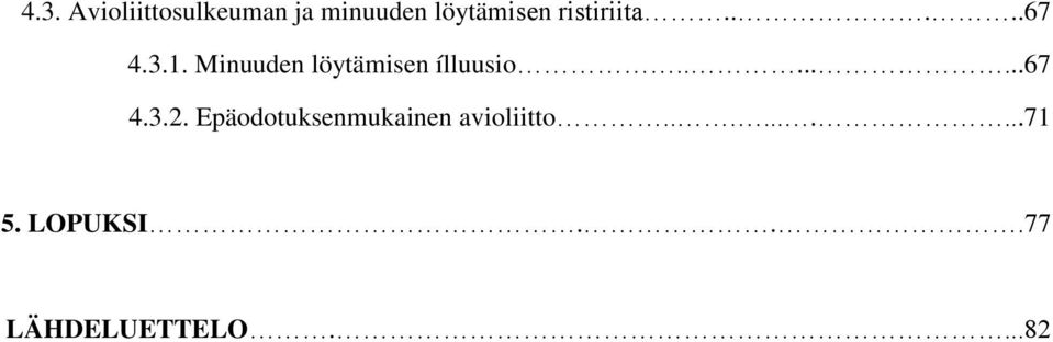 Minuuden löytämisen ílluusio........67 4.3.2.