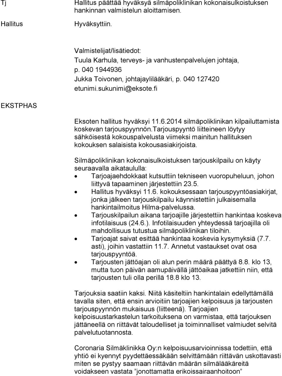 fi EKSTPHAS Eksoten hallitus hyväksyi 11.6.2014 silmäpoliklinikan kilpailuttamista koskevan tarjouspyynnön.