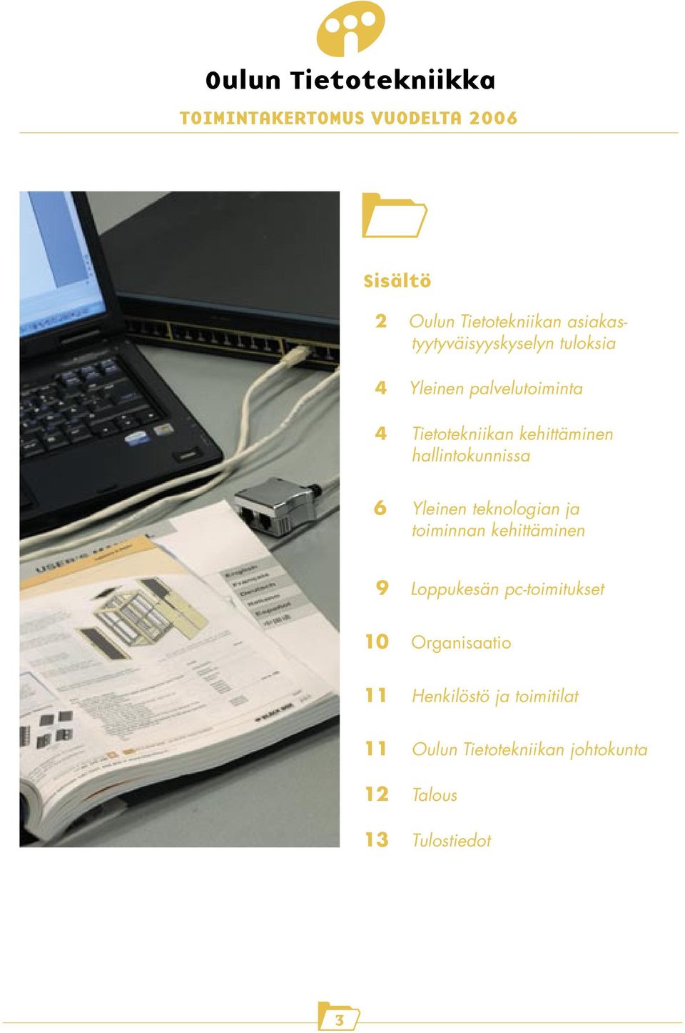 hallintokunnissa 6 Yleinen teknologian ja toiminnan kehittäminen 9 Loppukesän pc-toimitukset