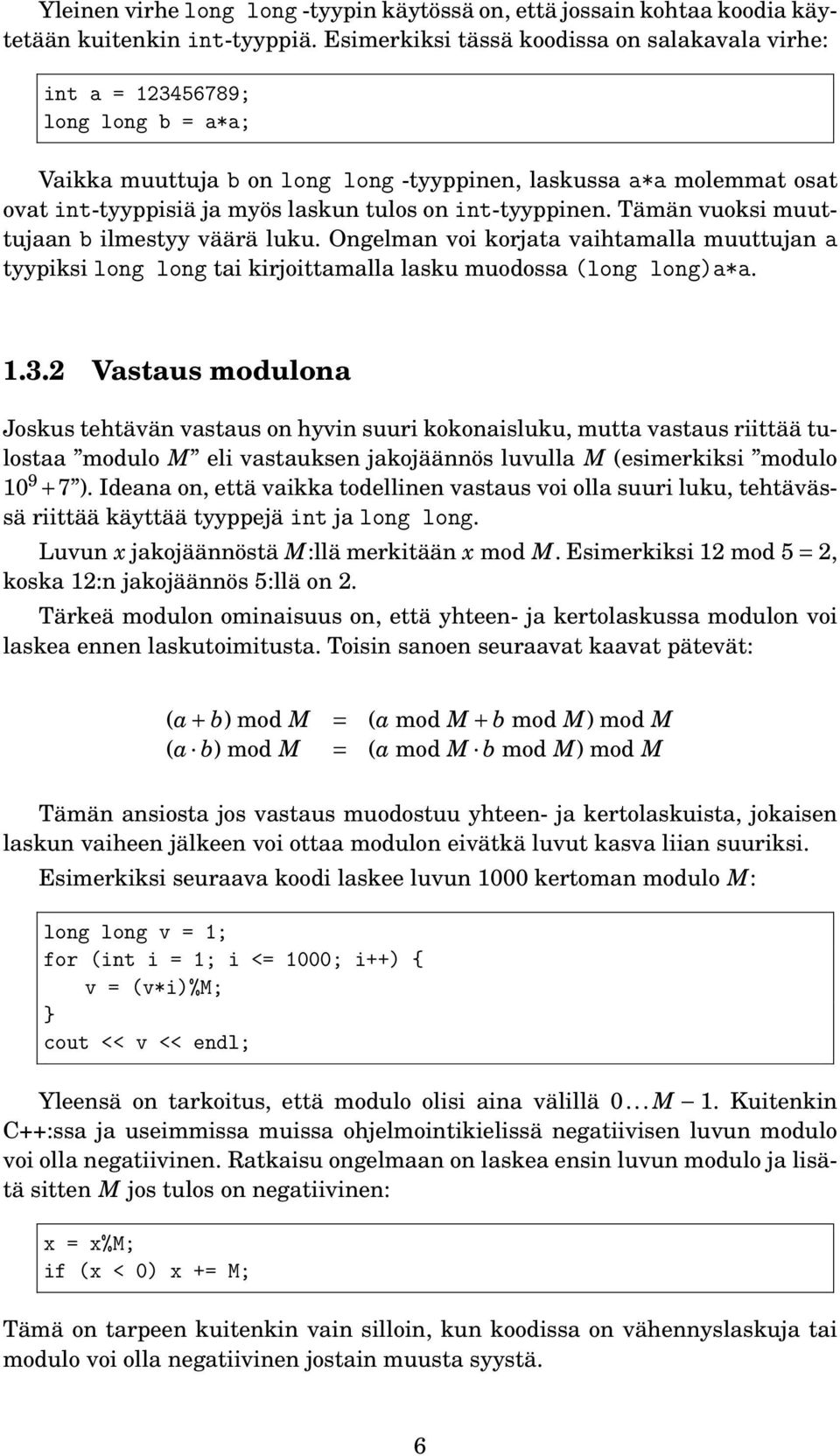 int-tyyppinen. Tämän vuoksi muuttujaan b ilmestyy väärä luku. Ongelman voi korjata vaihtamalla muuttujan a tyypiksi long long tai kirjoittamalla lasku muodossa (long long)a*a. 1.3.