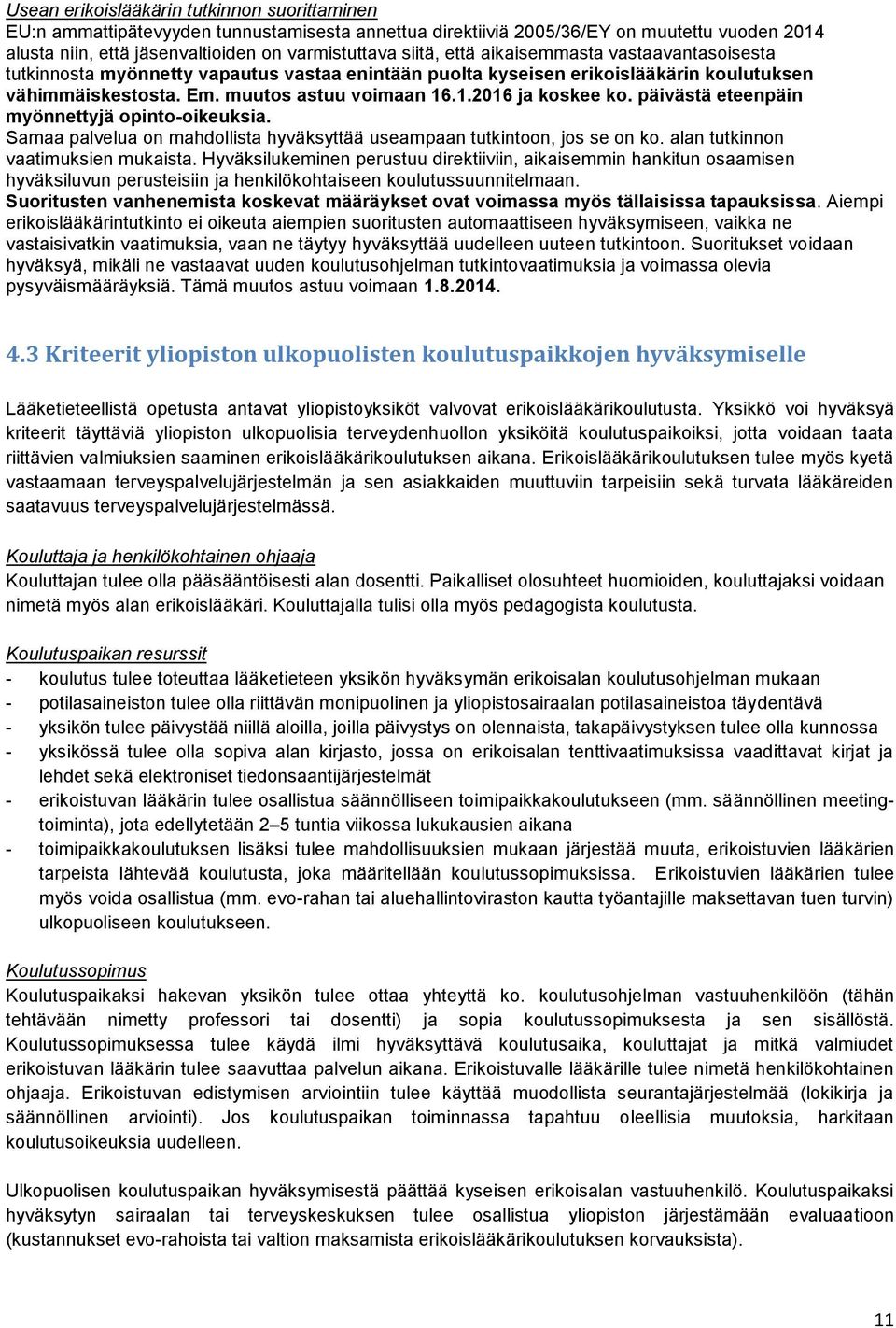 päivästä eteenpäin myönnettyjä opinto-oikeuksia. Samaa palvelua on mahdollista hyväksyttää useampaan tutkintoon, jos se on ko. alan tutkinnon vaatimuksien mukaista.