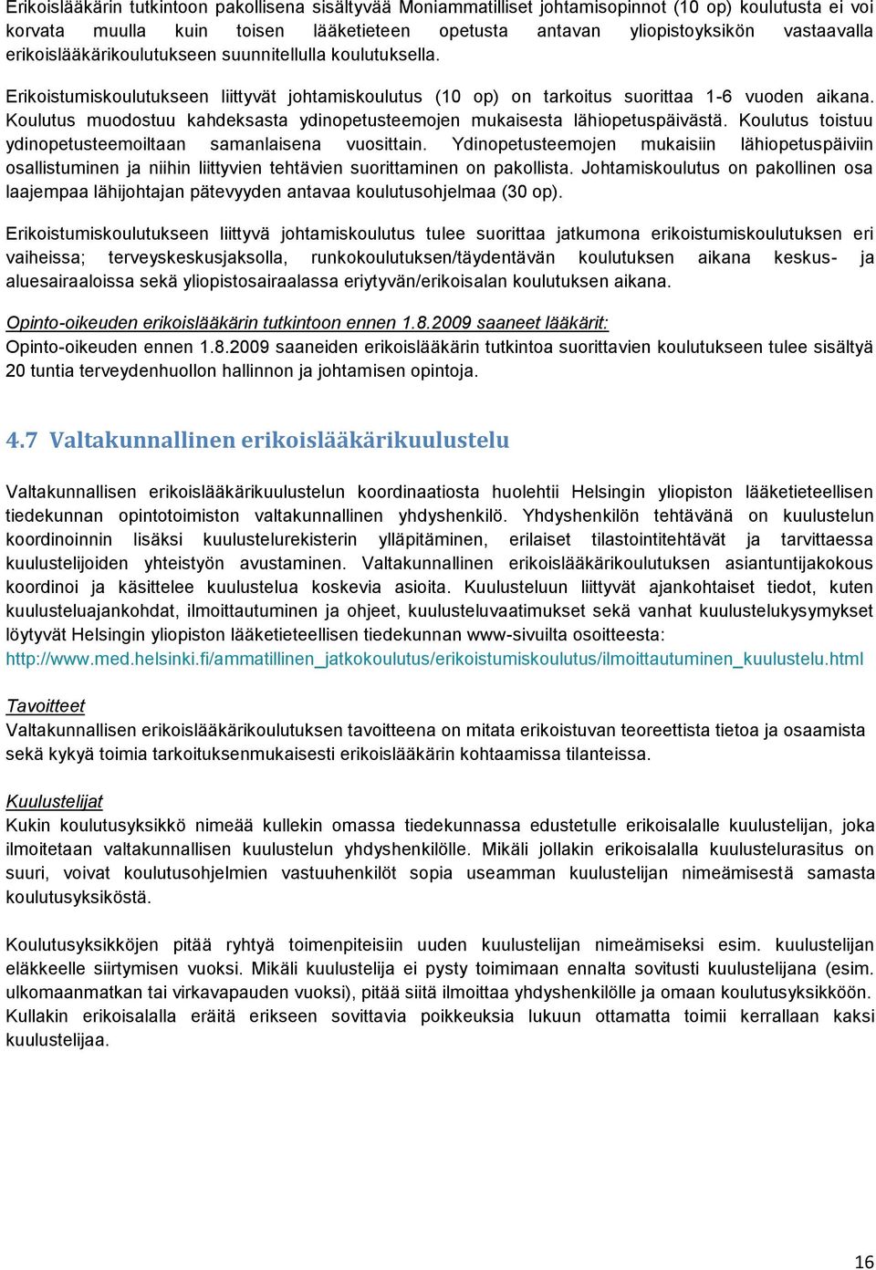 Koulutus muodostuu kahdeksasta ydinopetusteemojen mukaisesta lähiopetuspäivästä. Koulutus toistuu ydinopetusteemoiltaan samanlaisena vuosittain.