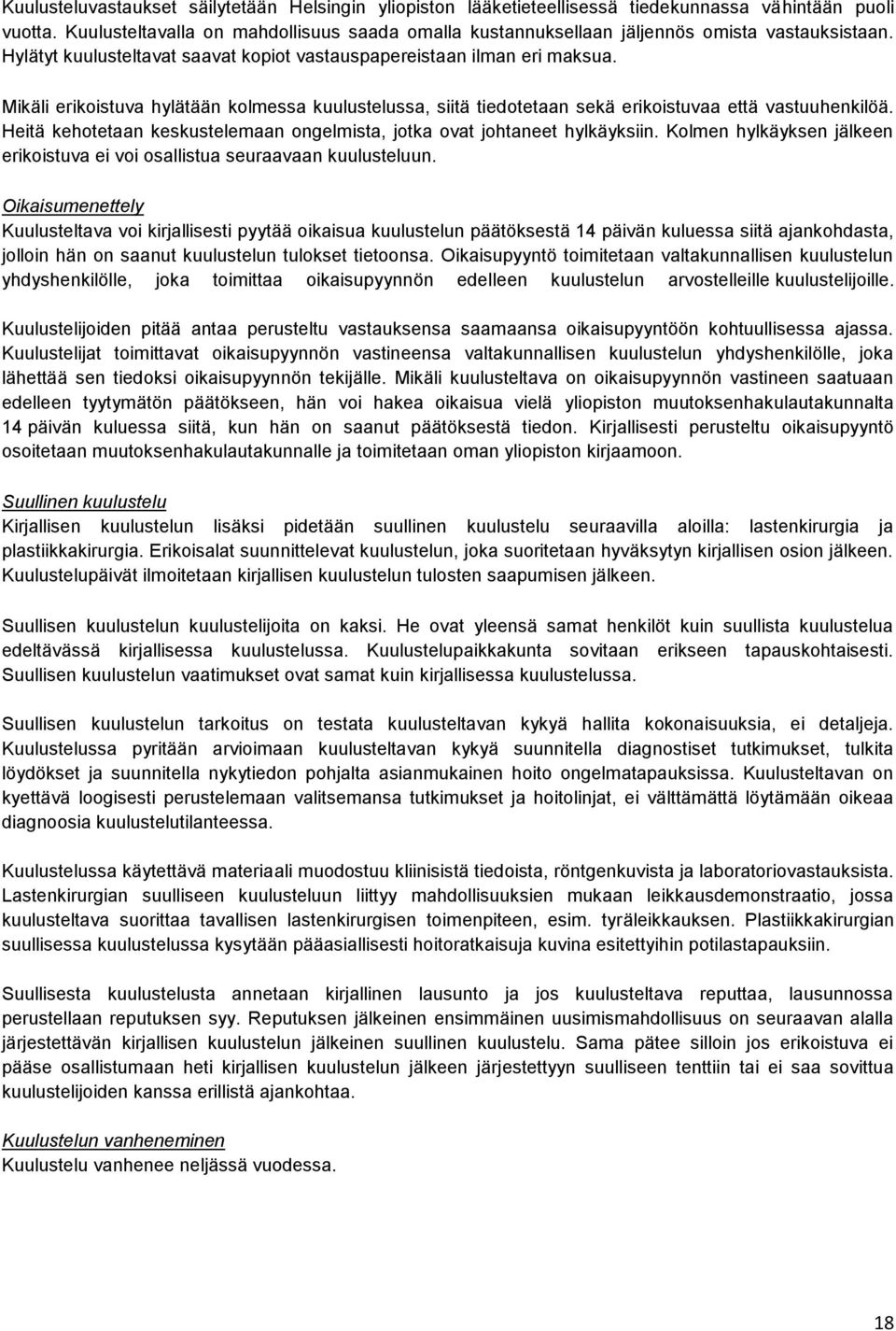 Mikäli erikoistuva hylätään kolmessa kuulustelussa, siitä tiedotetaan sekä erikoistuvaa että vastuuhenkilöä. Heitä kehotetaan keskustelemaan ongelmista, jotka ovat johtaneet hylkäyksiin.