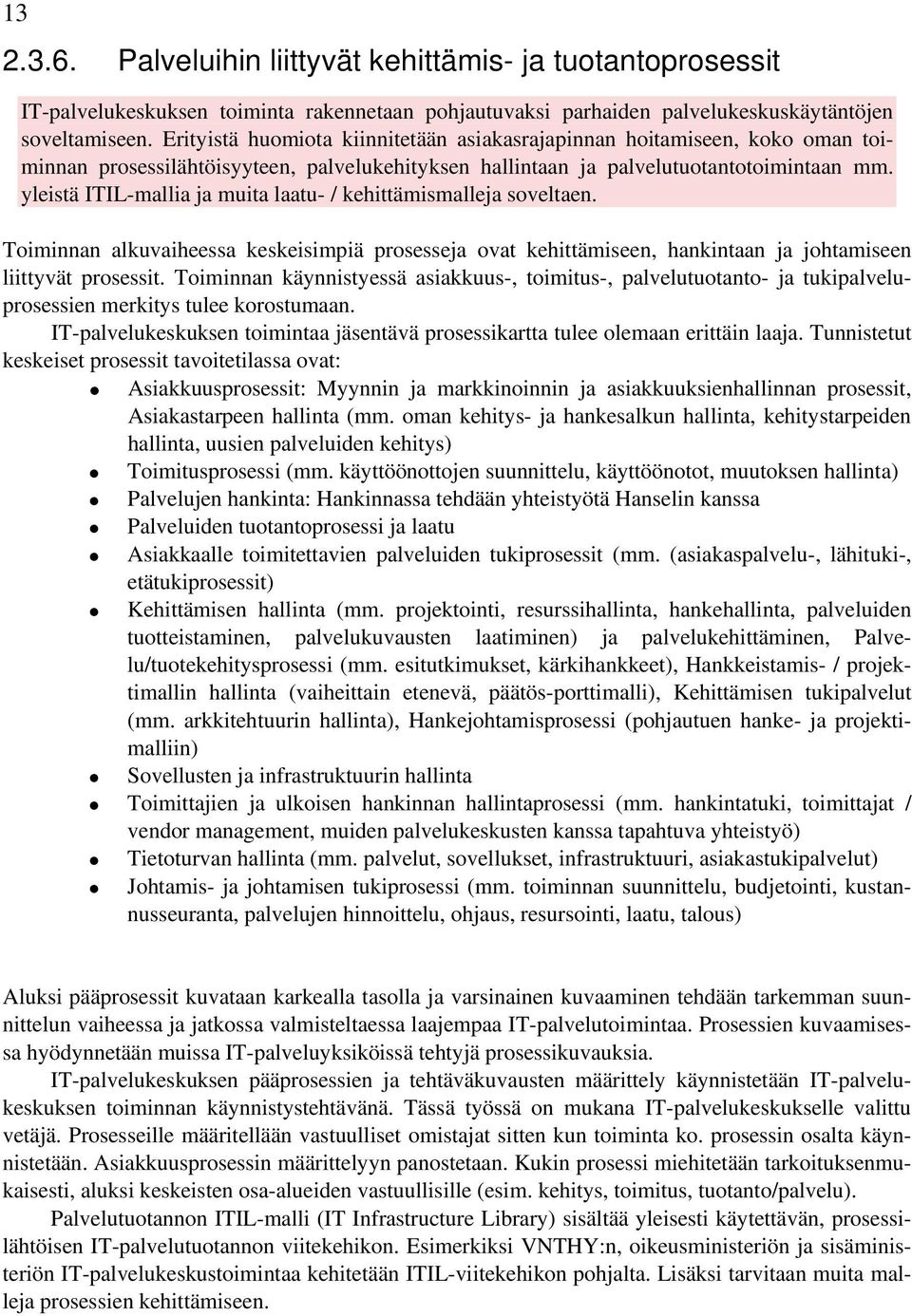 yleistä ITIL-mallia ja muita laatu- / kehittämismalleja soveltaen. Toiminnan alkuvaiheessa keskeisimpiä prosesseja ovat kehittämiseen, hankintaan ja johtamiseen liittyvät prosessit.