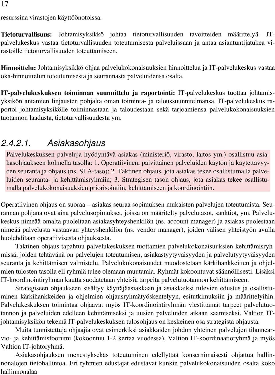 Hinnoittelu: Johtamisyksikkö ohjaa palvelukokonaisuuksien hinnoittelua ja IT-palvelukeskus vastaa oka-hinnoittelun toteutumisesta ja seurannasta palveluidensa osalta.