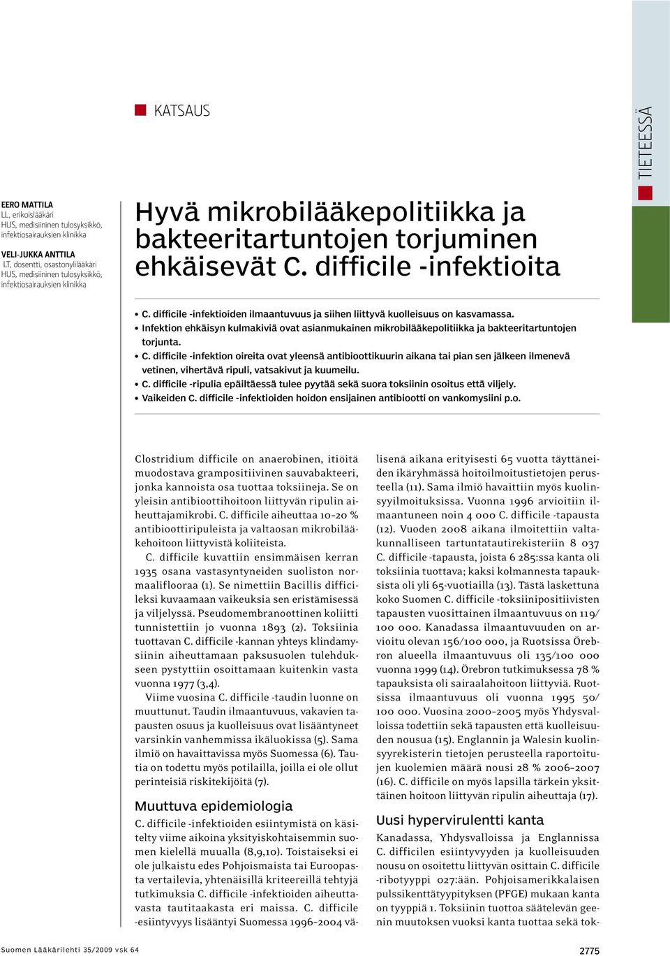 difficile -infektioiden ilmaantuvuus ja siihen liittyvä kuolleisuus on kasvamassa. Infektion ehkäisyn kulmakiviä ovat asianmukainen mikrobilääkepolitiikka ja bakteeritartuntojen torjunta. C.