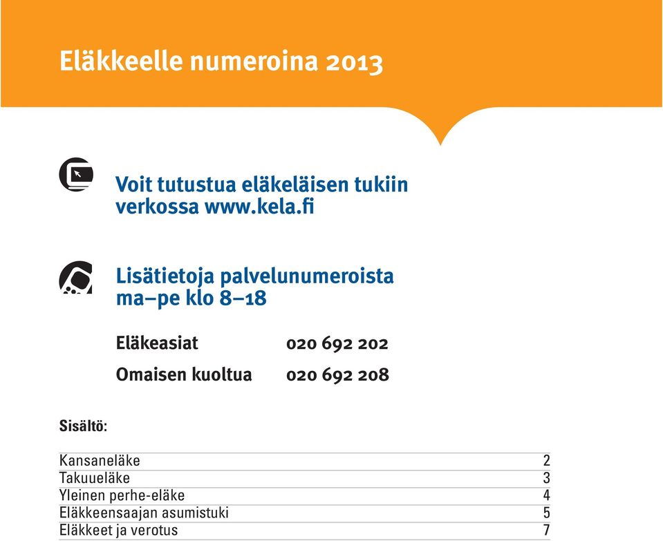 fi Lisätietoja palvelunumeroista ma pe klo 8 18 Eläkeasiat 020 692 202