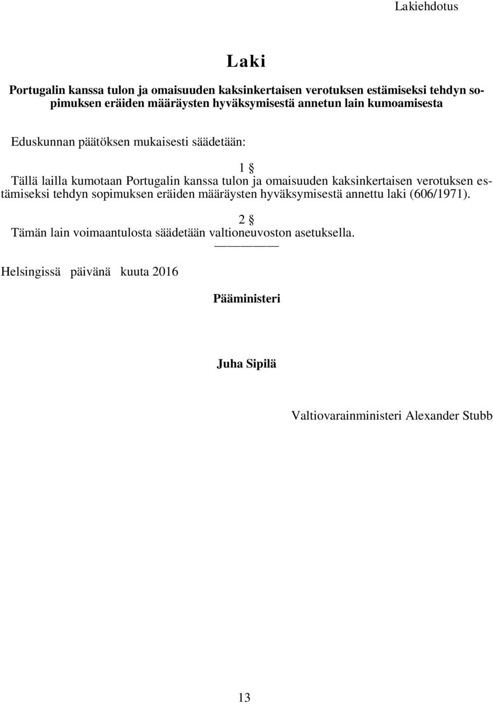 omaisuuden kaksinkertaisen verotuksen estämiseksi tehdyn sopimuksen eräiden määräysten hyväksymisestä annettu laki (606/1971).