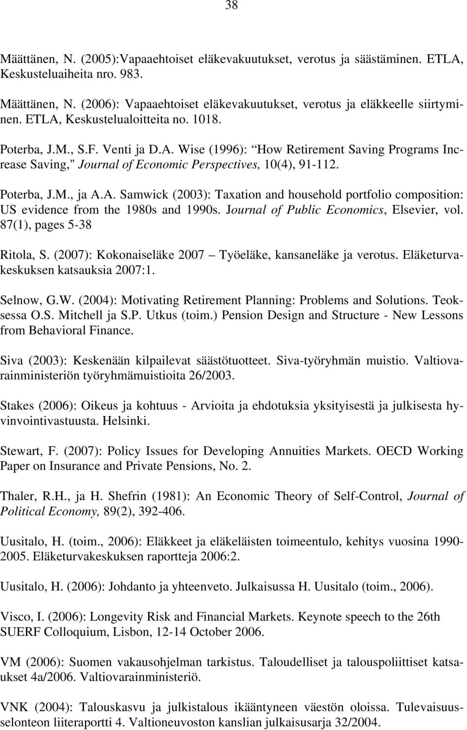 A. Samwick (2003): Taxation and household portfolio composition: US evidence from the 1980s and 1990s. Journal of Public Economics, Elsevier, vol. 87(1), pages 5-38 Ritola, S.