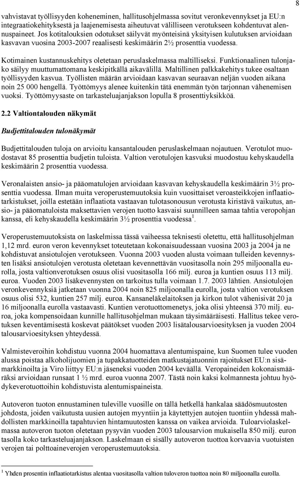 Kotimainen kustannuskehitys oletetaan peruslaskelmassa maltilliseksi. Funktionaalinen tulonjako säilyy muuttumattomana keskipitkällä aikavälillä.