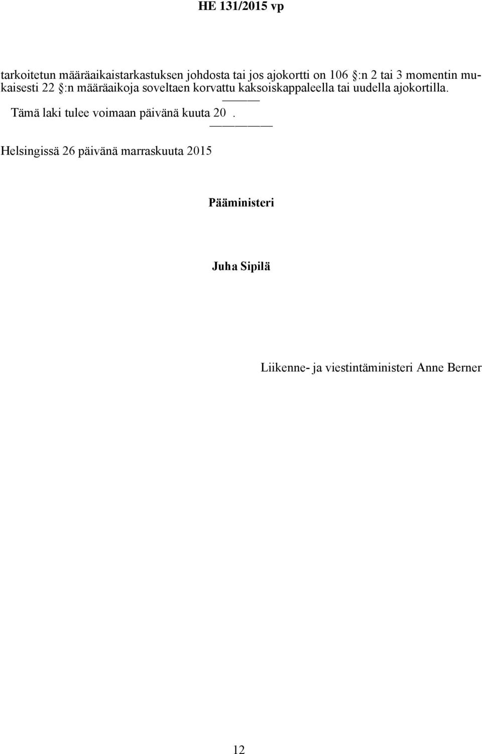 uudella ajokortilla. Tämä laki tulee voimaan päivänä kuuta 20.