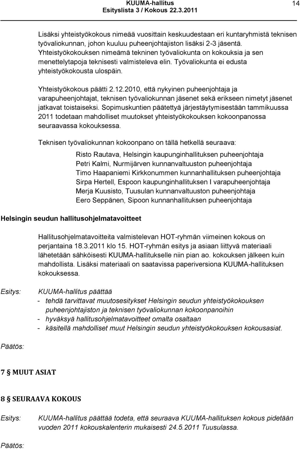 2010, että nykyinen puheenjohtaja ja varapuheenjohtajat, teknisen työvaliokunnan jäsenet sekä erikseen nimetyt jäsenet jatkavat toistaiseksi.