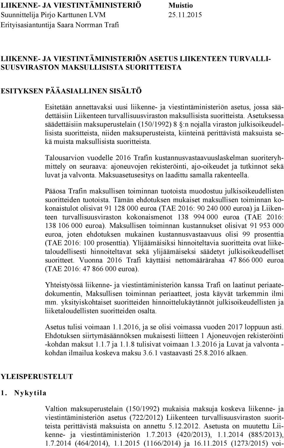 annettavaksi uusi liikenne- ja viestintäministeriön asetus, jossa säädettäisiin Liikenteen turvallisuusviraston maksullisista suoritteista.