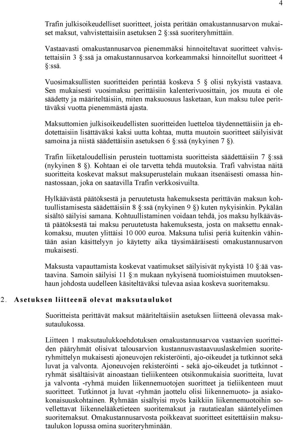 Vuosimaksullisten suoritteiden perintää koskeva 5 olisi nykyistä vastaava.