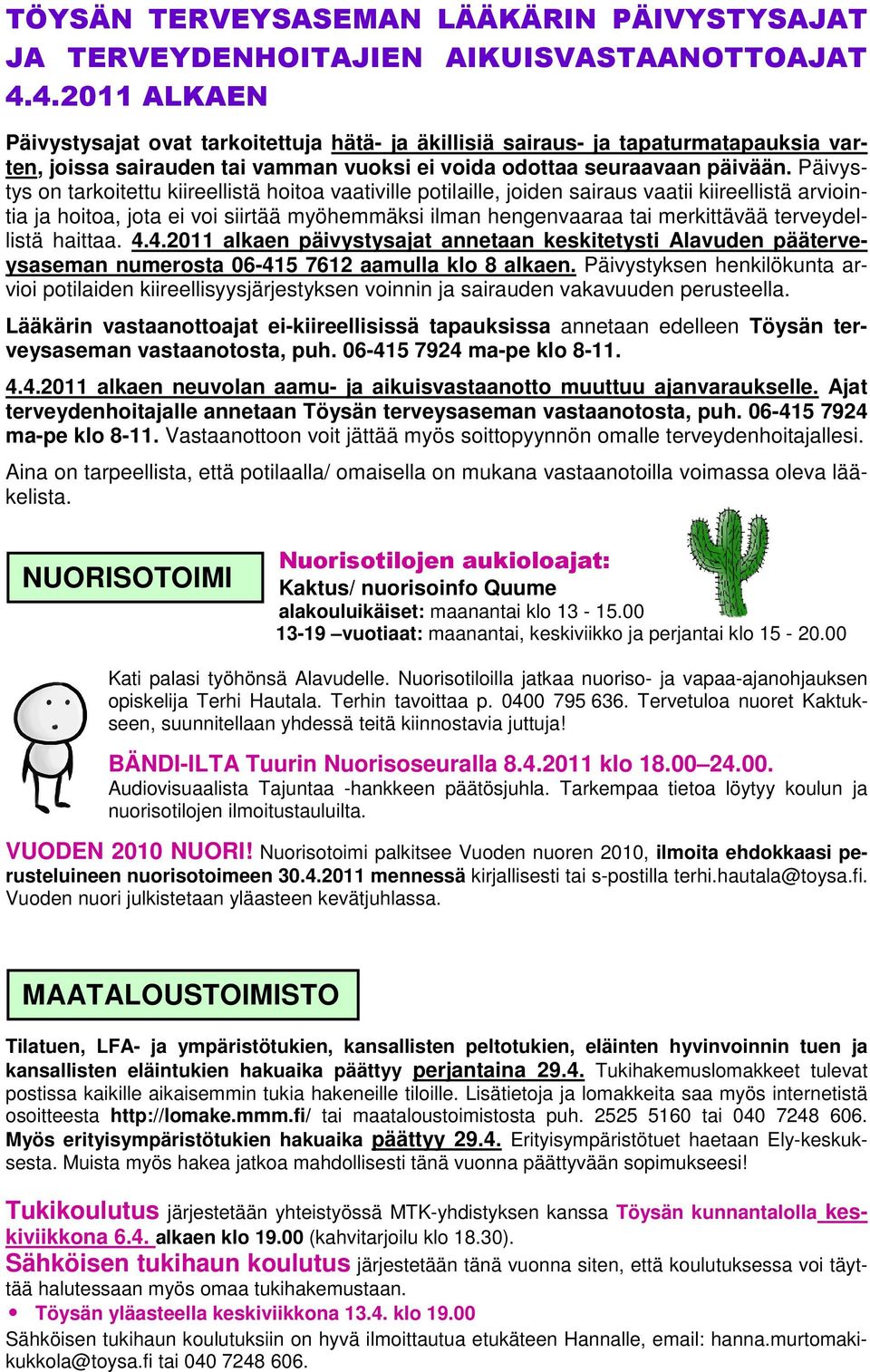 Päivystys on tarkoitettu kiireellistä hoitoa vaativille potilaille, joiden sairaus vaatii kiireellistä arviointia ja hoitoa, jota ei voi siirtää myöhemmäksi ilman hengenvaaraa tai merkittävää