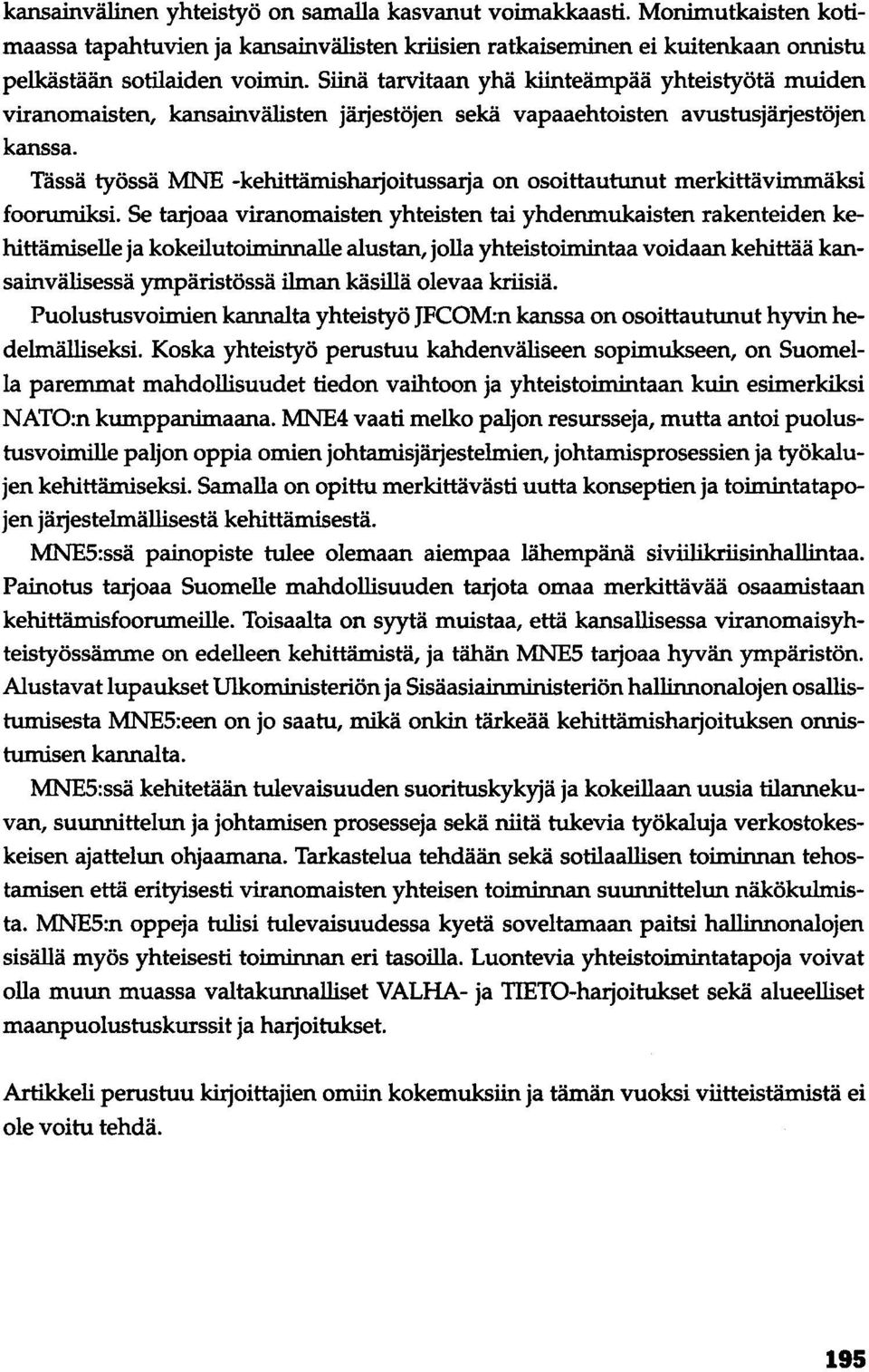 Tässä työssä MNE -kehittämisharjoitussarja on osoittautunut merkittävimmäksi foorumiksi.