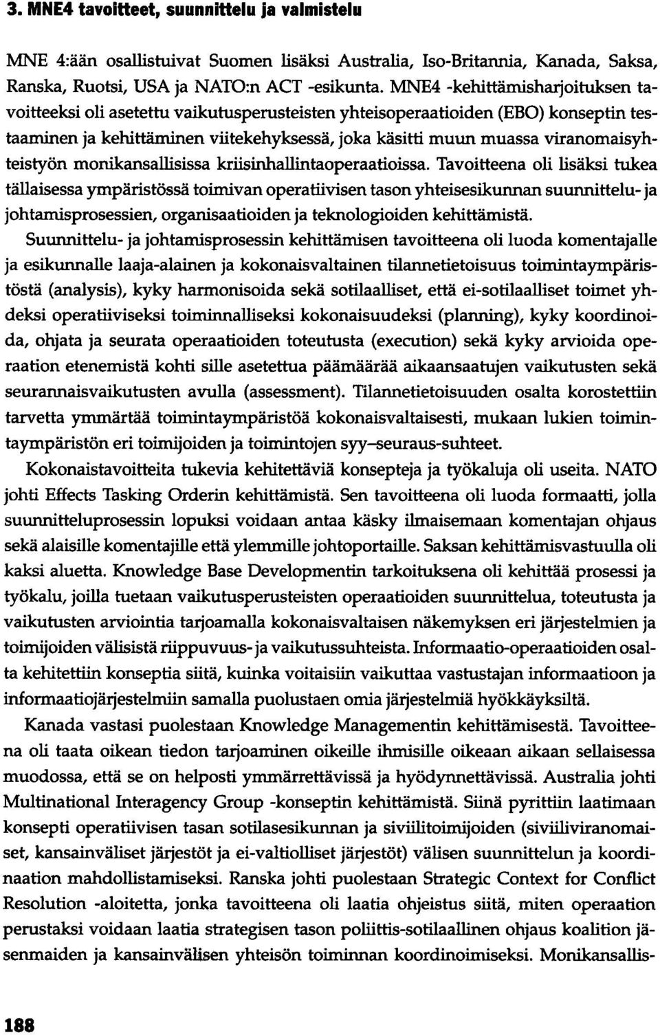 viranomaisyhteistyön monikansallisissa kriisinhallintaoperaatioissa.